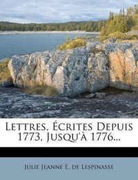 Cover image for Lettres, Crites Depuis 1773, Jusqu' 1776...