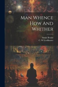 Cover image for Man Whence How And Whither