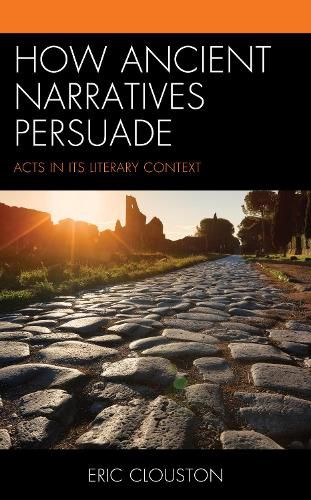 Cover image for How Ancient Narratives Persuade: Acts in Its Literary Context