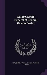 Cover image for Eulogy, at the Funeral of General Gideon Foster