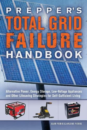 Cover image for Prepper's Total Grid Failure Handbook: Alternative Power, Energy Storage, Low Voltage Appliances and Other Lifesaving Strategies for Self-Sufficient Living