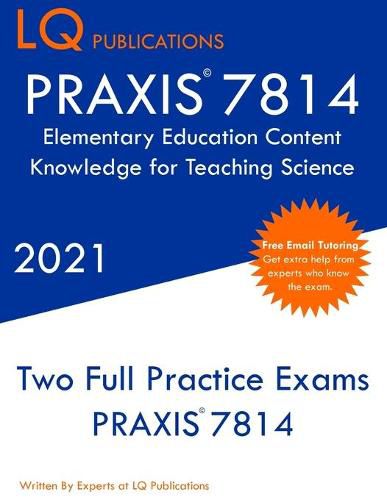 Cover image for PRAXIS 7814 Elementary Education Content Knowledge for Teaching Science: Two Full Practice Exam - Free Online Tutoring - Updated Exam Questions