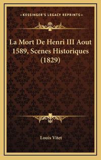 Cover image for La Mort de Henri III Aout 1589, Scenes Historiques (1829)