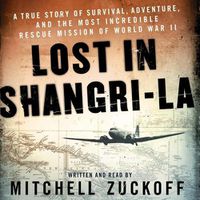 Cover image for Lost in Shangri-La: A True Story of Survival, Adventure, and the Most Incredible Rescue Mission of World War II