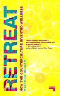 Cover image for Retreat: How the Counterculture invented Wellness