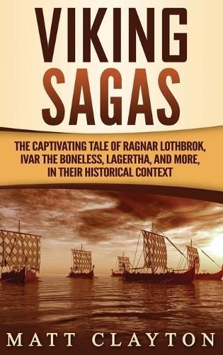 Cover image for Viking Sagas: The Captivating Tale of Ragnar Lothbrok, Ivar the Boneless, Lagertha, and More, in Their Historical Context