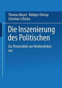 Cover image for Die Inszenierung des Politischen: Zur Theatralitat von Mediendiskursen