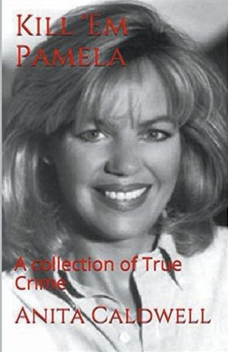 Cover image for Kill Em Pamela A Collection of True Crime