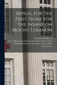 Cover image for Appeal for the First Home for the Insane on Mount Lebanon [electronic Resource]