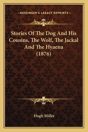 Cover image for Stories of the Dog and His Cousins, the Wolf, the Jackal and the Hyaena (1876)