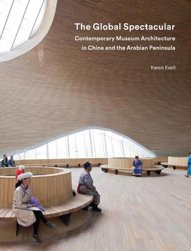 Cover image for The Global Spectacular: Contemporary Museum Architecture in China and the Arabian Peninsula