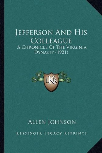 Jefferson and His Colleague: A Chronicle of the Virginia Dynasty (1921)