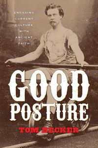 Cover image for Good Posture: Engaging Current Culture with Ancient Faith