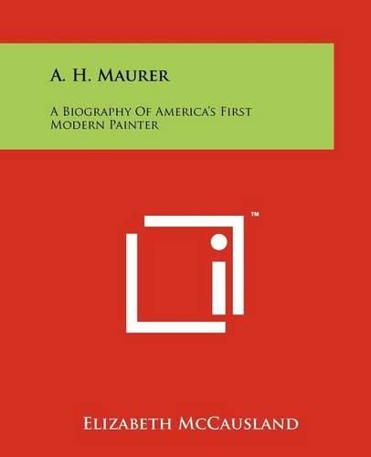 Cover image for A. H. Maurer: A Biography of America's First Modern Painter