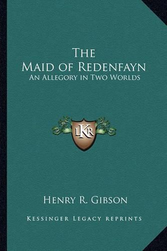 Cover image for The Maid of Redenfayn: An Allegory in Two Worlds