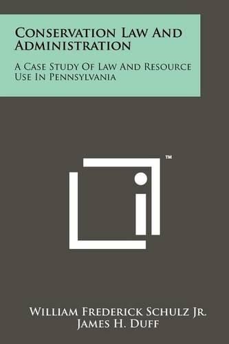 Conservation Law and Administration: A Case Study of Law and Resource Use in Pennsylvania