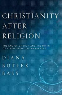 Cover image for Christianity After Religion: The End of Church and the Birth of a New Spiritual Awakening