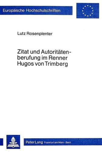 Cover image for Zitat Und Autoritaetenberufung Im Renner Hugos Von Trimberg: Ein Beitrag Zur Bildung Des Laien Im Spaetmittelalter