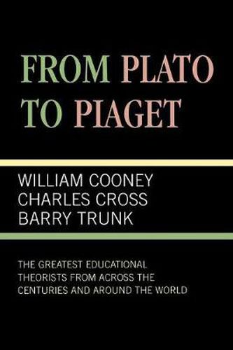 Cover image for From Plato To Piaget: The Greatest Educational Theorists From Across the Centuries and Around the World