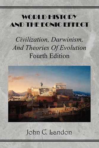 Cover image for World History And the Eonic Effect: Civilization, Darwinism, and Theories of Evolution Fourth Edition