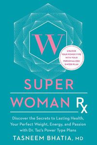 Cover image for Superwoman Rx: Unlock the Secrets to Lasting Health, Your Perfect Weight, Energy, and Passion with Dr. Taz's Power Type Plans