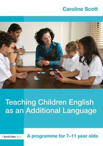 Teaching Children English as an Additional Language: A Programme for 7-12 Year Olds