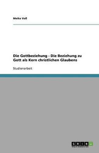 Cover image for Die Gottbeziehung - Die Beziehung zu Gott als Kern christlichen Glaubens