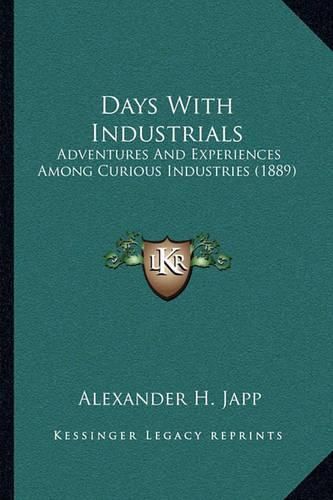 Days with Industrials: Adventures and Experiences Among Curious Industries (1889)