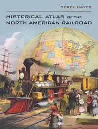 Cover image for Historical Atlas of the North American Railroad