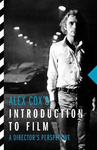 Cover image for Alex Cox's Introduction to Film: A Director's Perspective