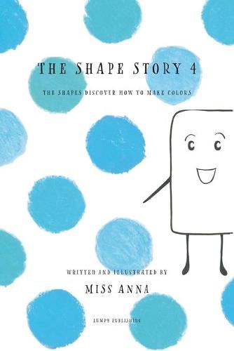 Cover image for The Shape Story 4: The Shapes Discover How to Make Colors