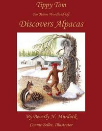 Cover image for Tippy Tom Our Maine Woodland Elf Discovers Alpacas