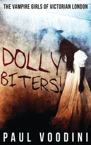 Dolly Biters - The Vampire Girls of Victorian London: A Victorian Horror Anthology