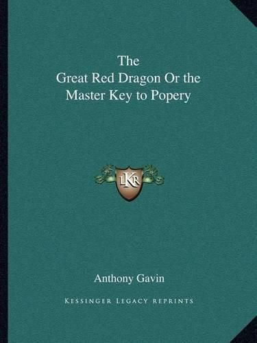 Cover image for The Great Red Dragon or the Master Key to Popery