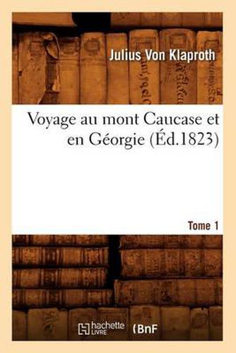 Voyage Au Mont Caucase Et En Georgie. Tome 1 (Ed.1823)