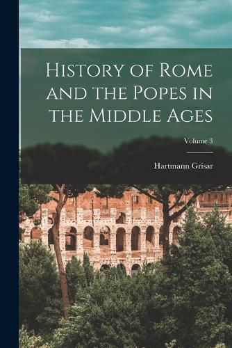 Cover image for History of Rome and the Popes in the Middle Ages; Volume 3