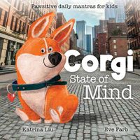 Cover image for Corgi State of Mind - Pawsitive daily mantras for kids