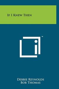 Cover image for If I Knew Then