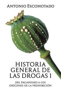Cover image for Historia general de las drogas. Tomo I