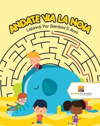 Cover image for Andate Via La Noia: Labirinti Per Bambini 5 Anni