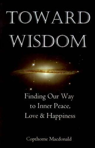 Cover image for Toward Wisdom: Finding Our Way to Inner Peace, Love & Happiness