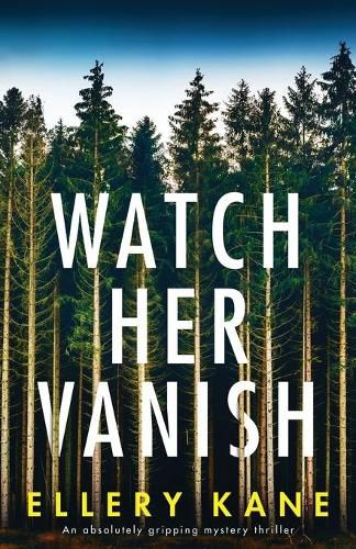 Cover image for Watch Her Vanish: An absolutely gripping mystery thriller