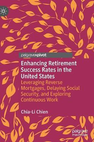 Cover image for Enhancing Retirement Success Rates in the United States: Leveraging Reverse Mortgages, Delaying Social Security, and Exploring Continuous Work