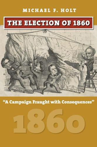 Cover image for The Election of 1860: A Campaign Fraught with Consequences