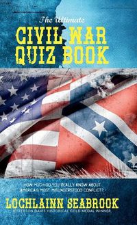 Cover image for The Ultimate Civil War Quiz Book: How Much Do You Really Know About America's Most Misunderstood Conflict?