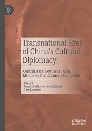 Cover image for Transnational Sites of China's Cultural Diplomacy: Central Asia, Southeast Asia, Middle East and Europe Compared