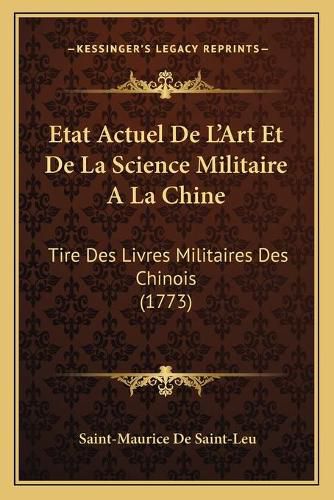 Cover image for Etat Actuel de L'Art Et de La Science Militaire a la Chine: Tire Des Livres Militaires Des Chinois (1773)