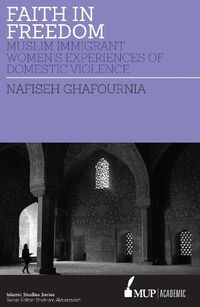 Cover image for Faith in Freedom: Muslim Immigrant Women Experiences of Domestic Violence