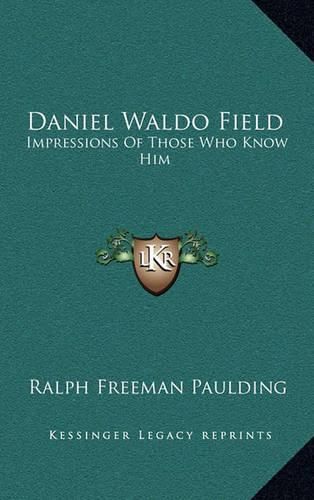 Daniel Waldo Field: Impressions of Those Who Know Him