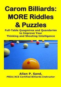 Cover image for Carom Billiards: More Riddles & Puzzles: Full-Table Quagmires and Quandaries to Improve Your Thinking and Shooting Intelligence